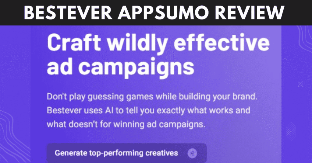 Bestever AppSumo Review 2025 Is This AI Ad Tool Worth the Lifetime Deal